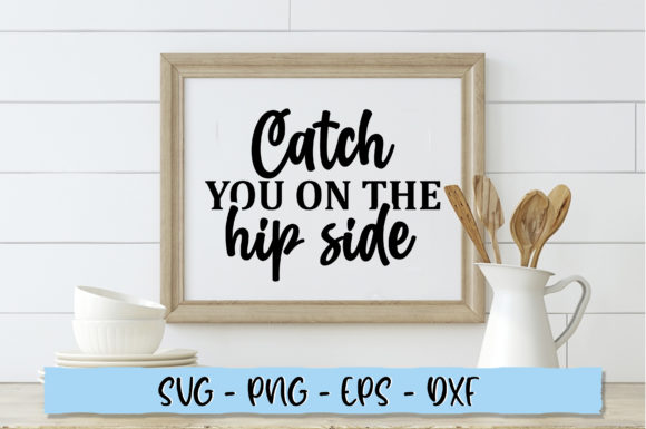 Catch You on the Hip Side SVG: A Smart Graphics Choice for Crafts