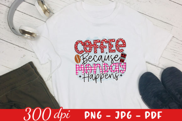 Coffee Because Monday Happens PNG: Graphics for Crafts & Creatives