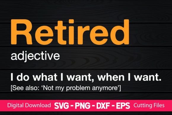 Funny Retired Definition Graphics for Crafts and Branding