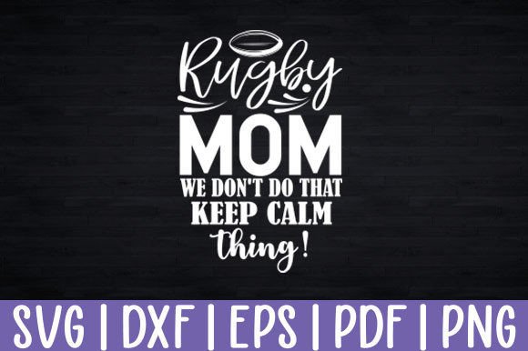 Funny Rugby Mom Svg Don t Keep Calm Graphics for Crafts