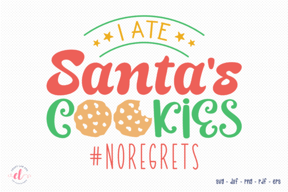 I Ate Santa s Cookies - Christmas SVG for Graphics and Crafts