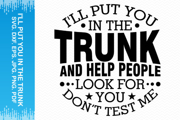 I ll Put You in the Trunk Graphics for Crafts and Design