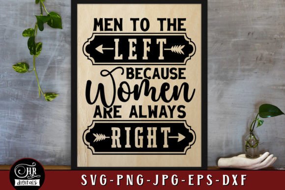 Men Left Because Women Are Always Right Graphics in Crafts