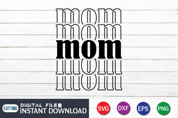 Mom T Shirt, Mom Funny Mother s Day SVG Graphics