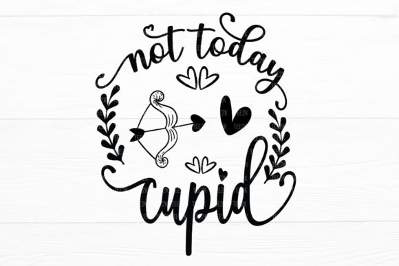 Not Today Cupid Funny Valentine s Day Graphics and Crafts
