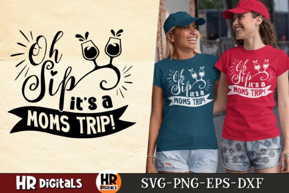 Oh Sip It s a Moms Trip, Funny Holiday Graphics for Crafts